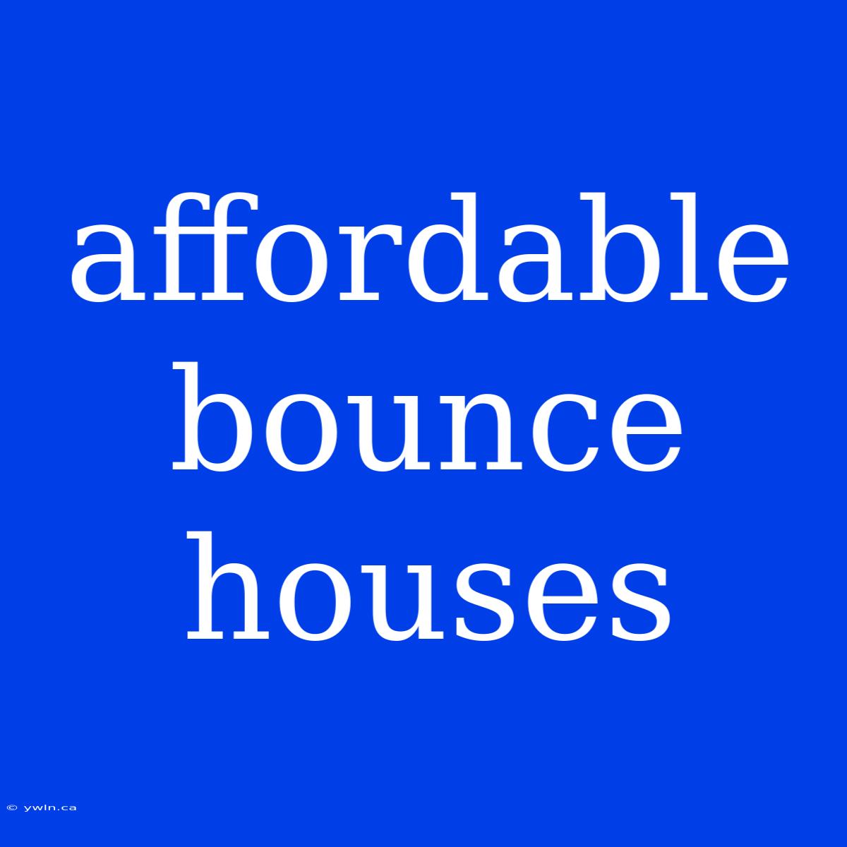 Affordable Bounce Houses