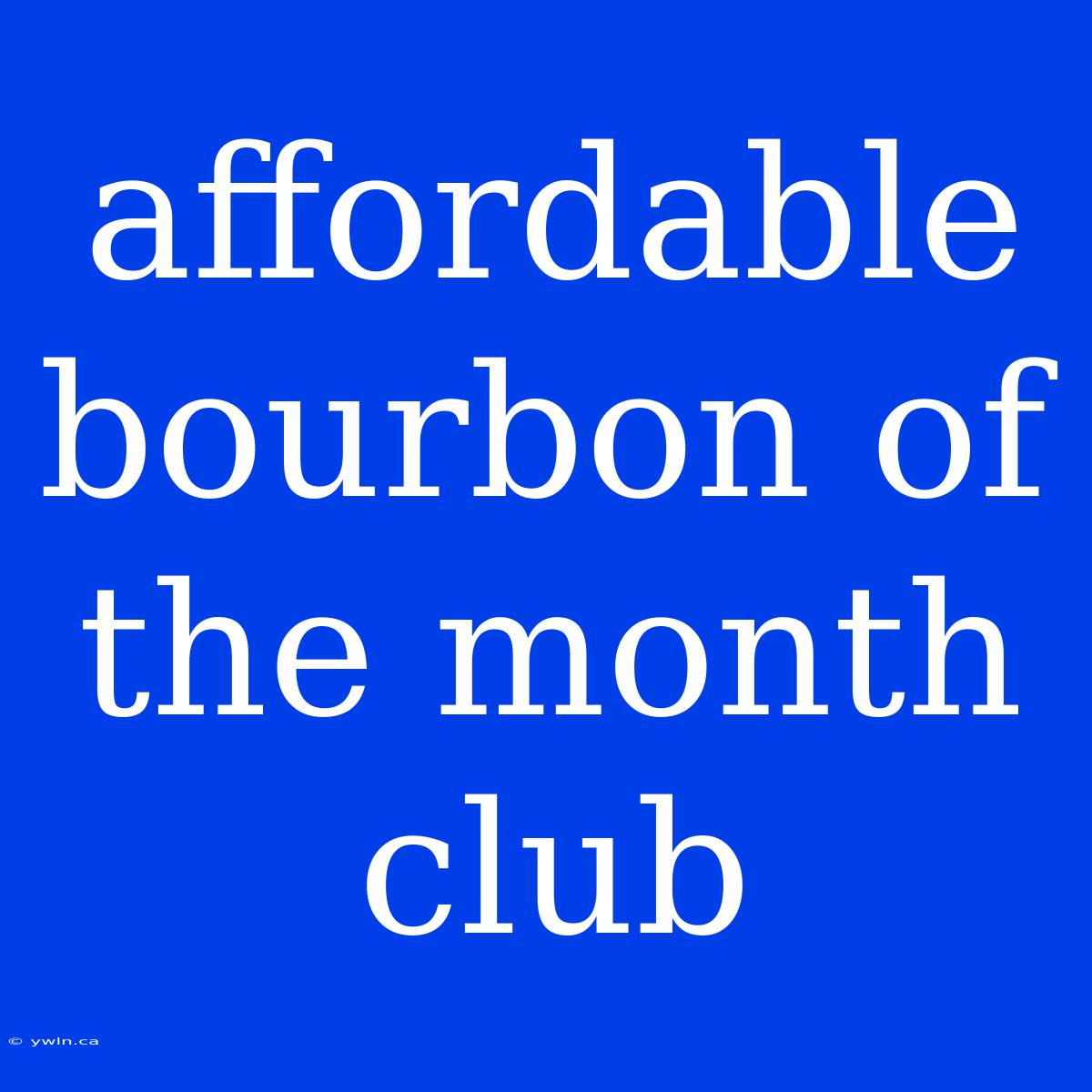 Affordable Bourbon Of The Month Club