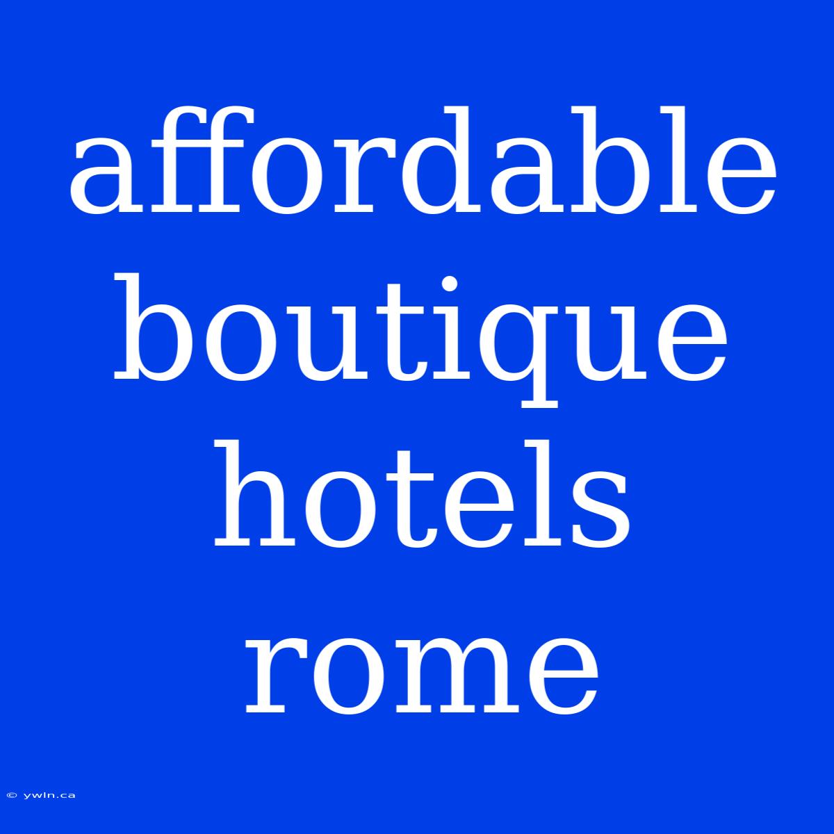 Affordable Boutique Hotels Rome