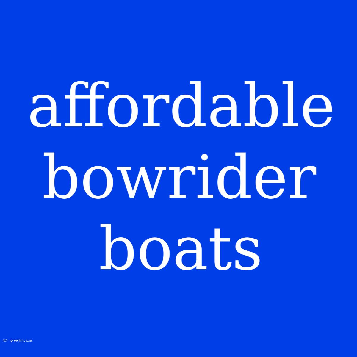 Affordable Bowrider Boats