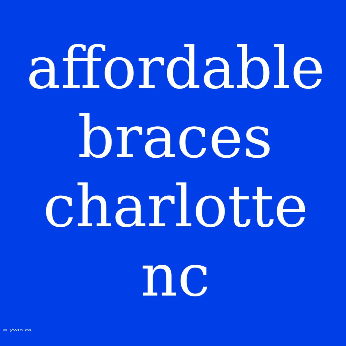 Affordable Braces Charlotte Nc