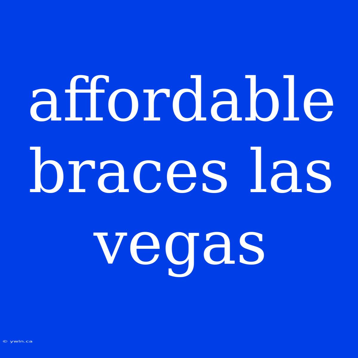 Affordable Braces Las Vegas