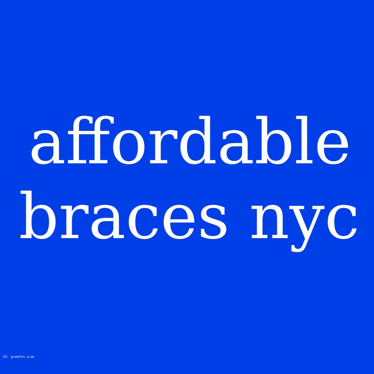 Affordable Braces Nyc