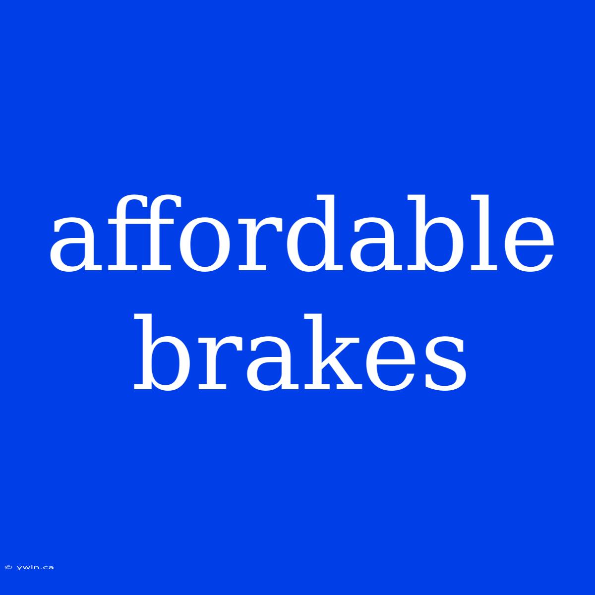 Affordable Brakes