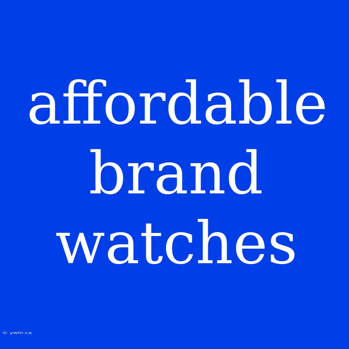 Affordable Brand Watches