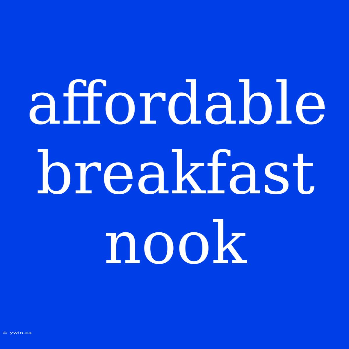 Affordable Breakfast Nook