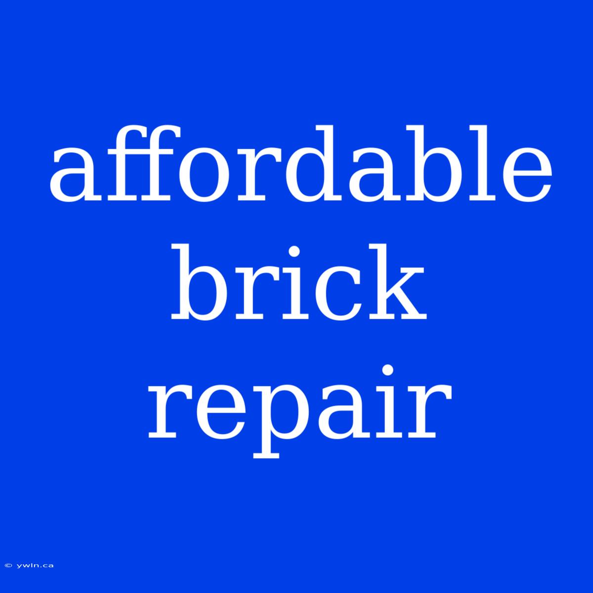 Affordable Brick Repair