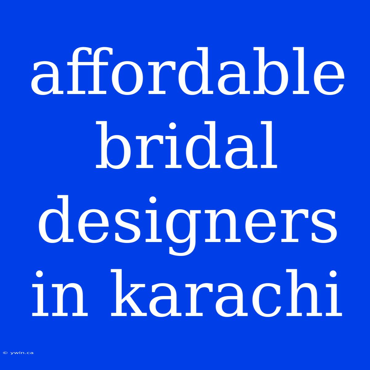 Affordable Bridal Designers In Karachi