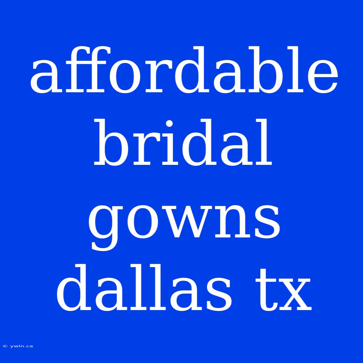 Affordable Bridal Gowns Dallas Tx