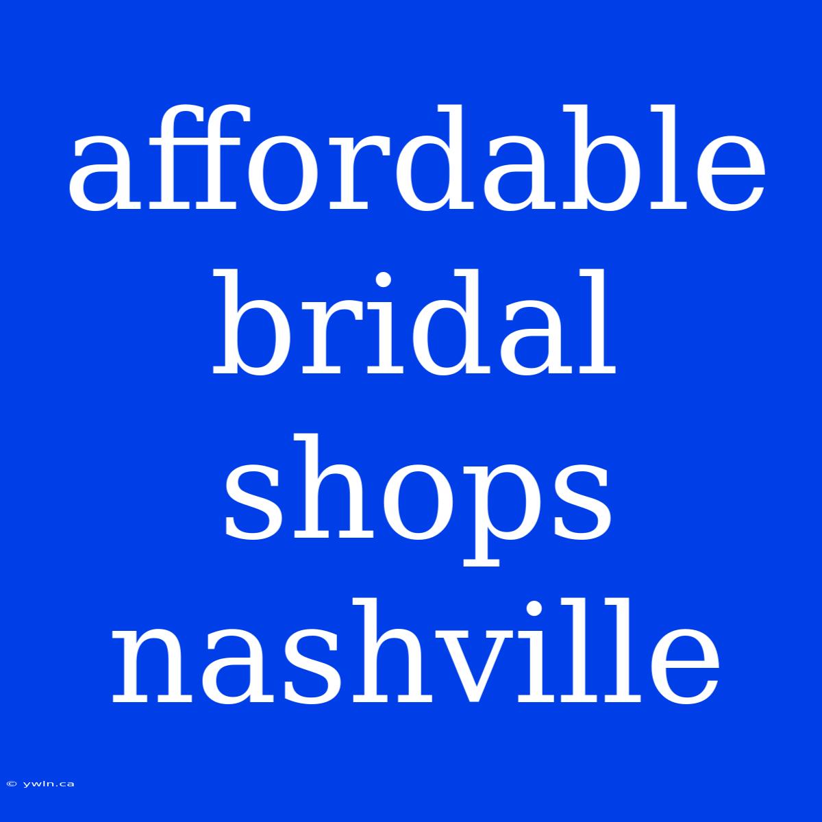 Affordable Bridal Shops Nashville