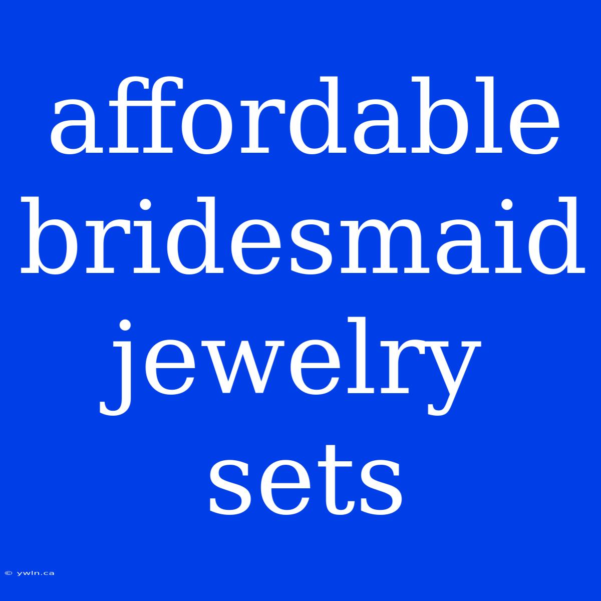 Affordable Bridesmaid Jewelry Sets