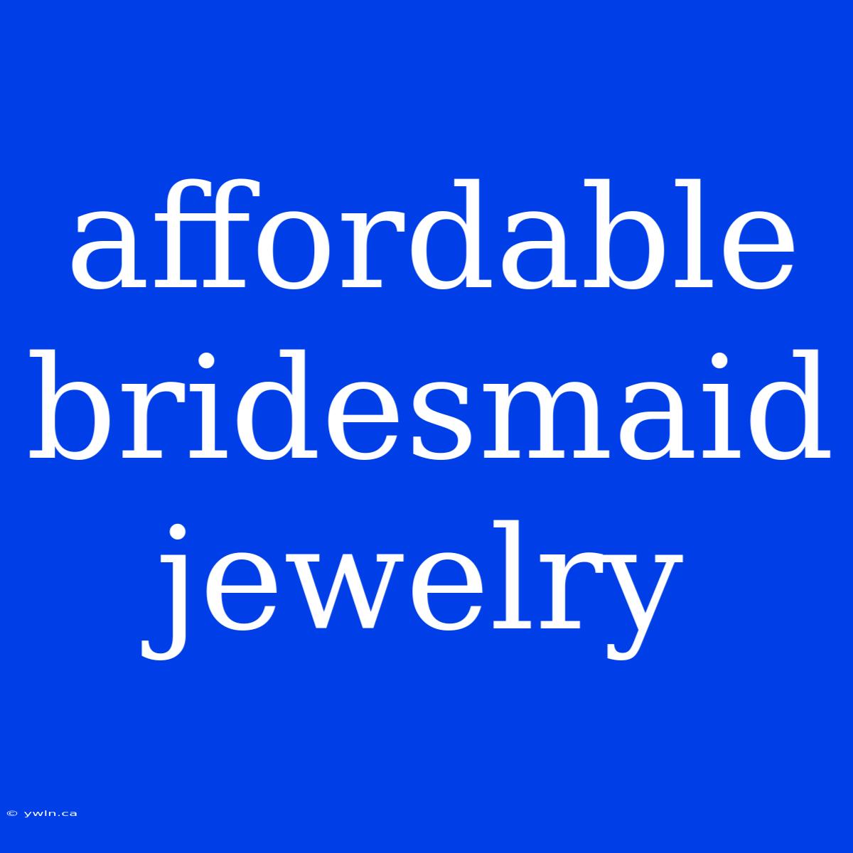 Affordable Bridesmaid Jewelry