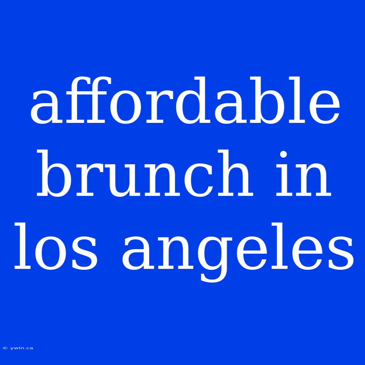 Affordable Brunch In Los Angeles