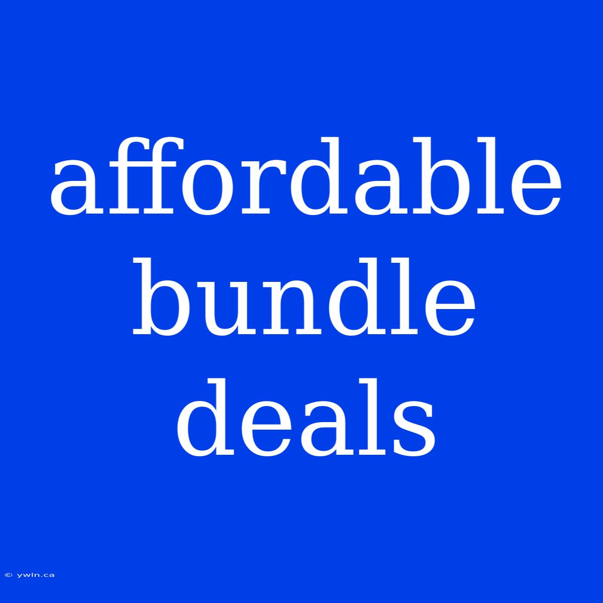 Affordable Bundle Deals