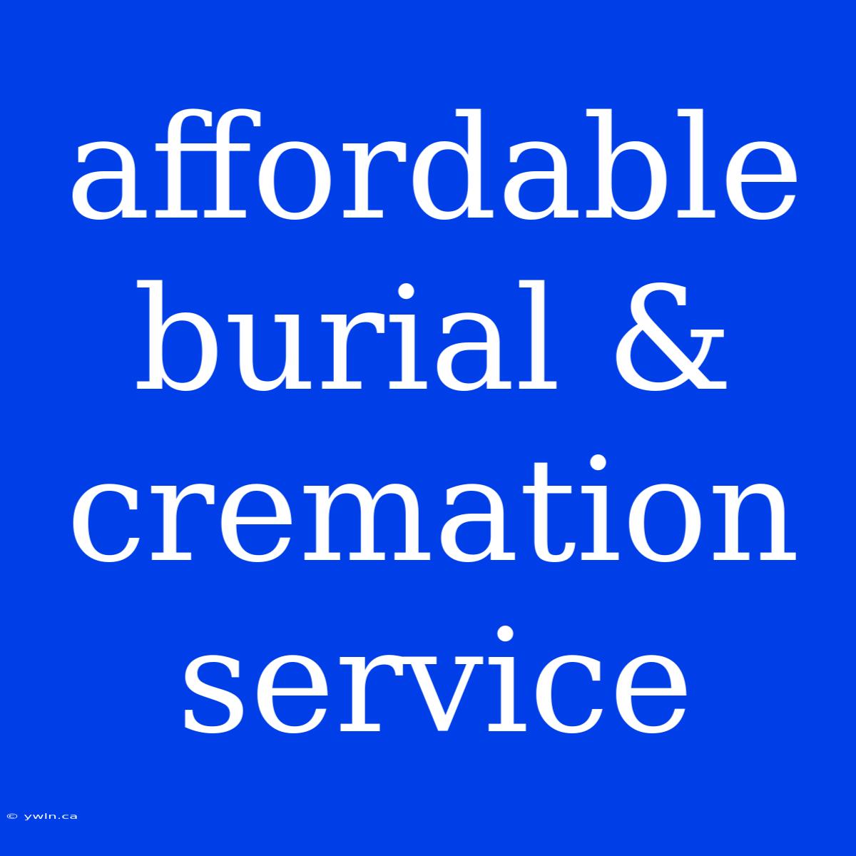 Affordable Burial & Cremation Service