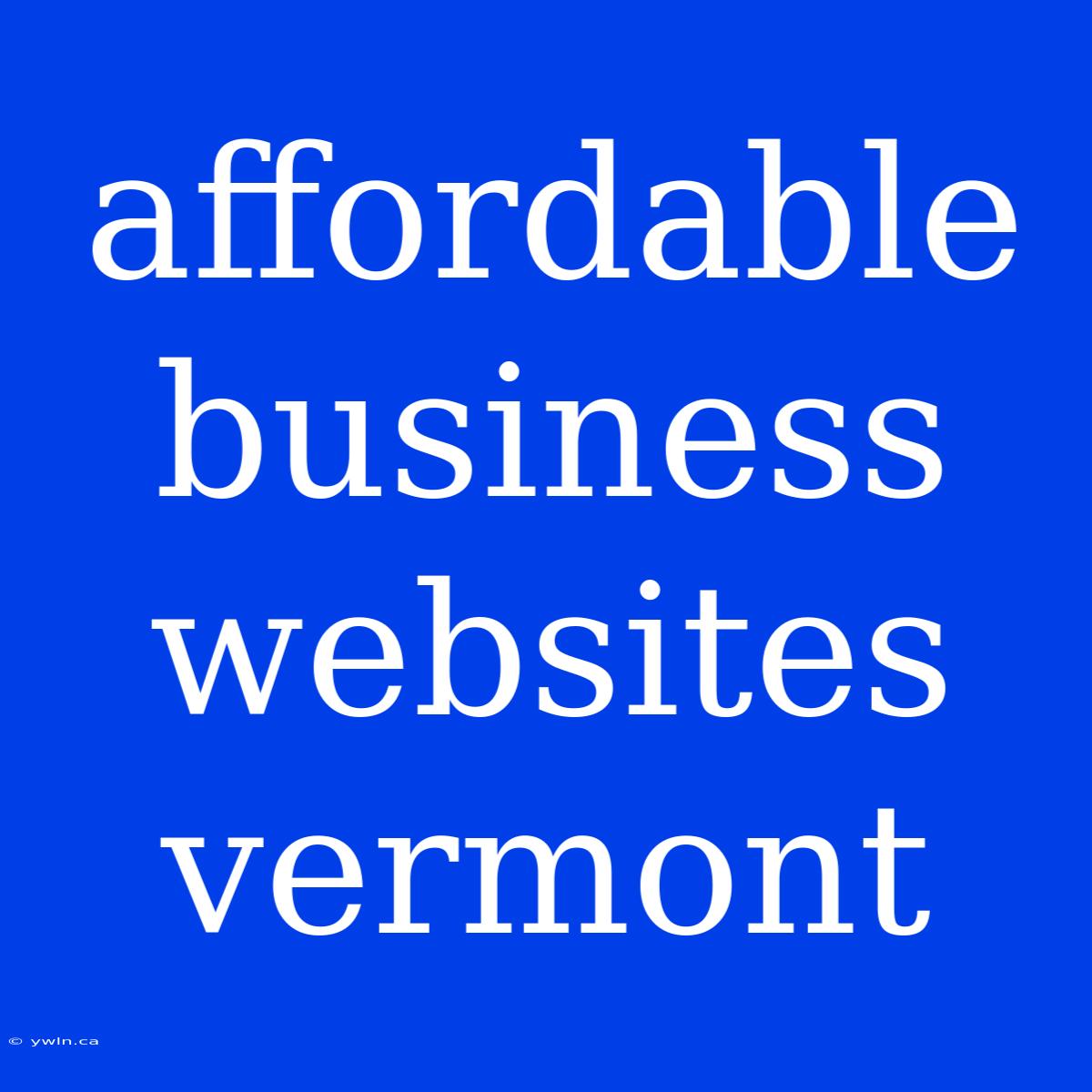 Affordable Business Websites Vermont