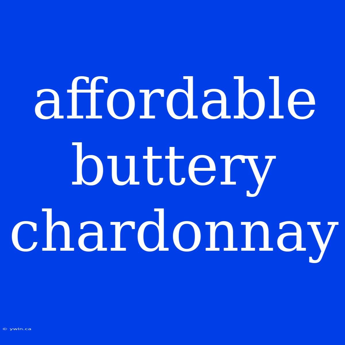 Affordable Buttery Chardonnay