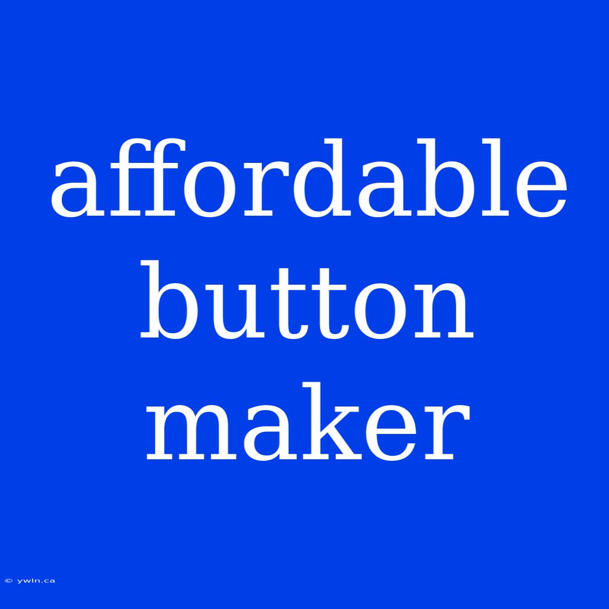 Affordable Button Maker