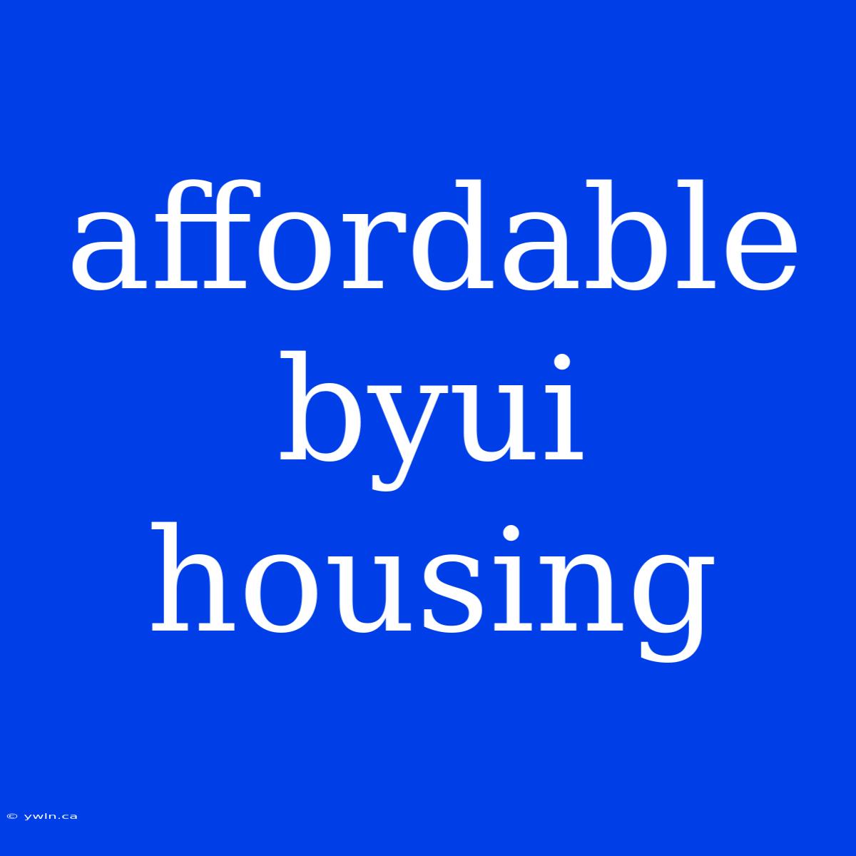 Affordable Byui Housing