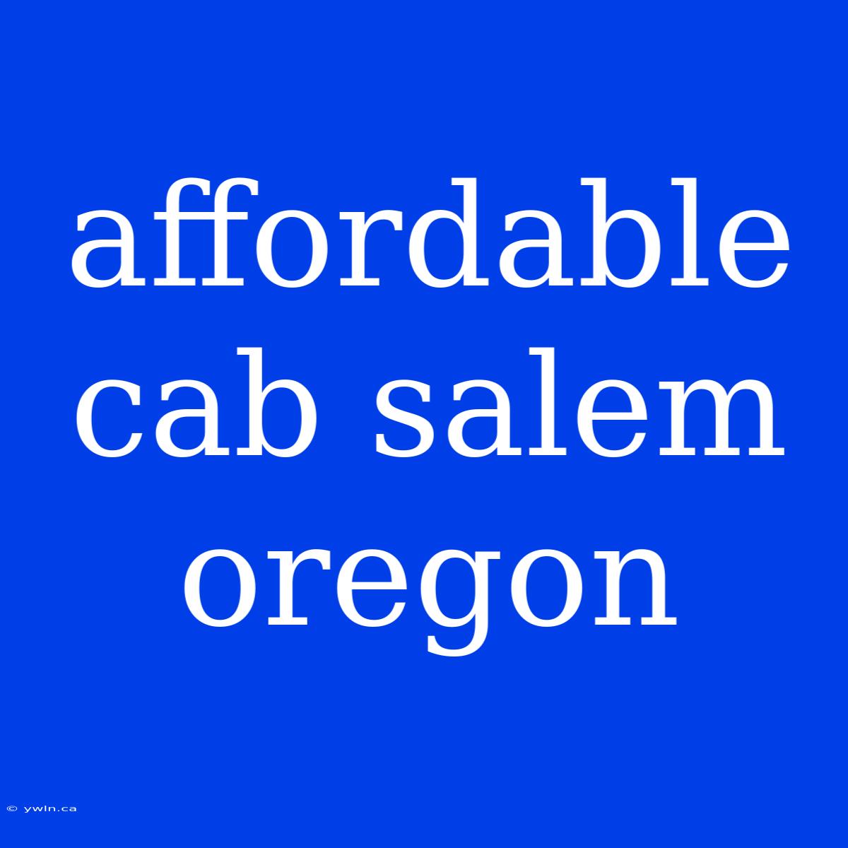 Affordable Cab Salem Oregon