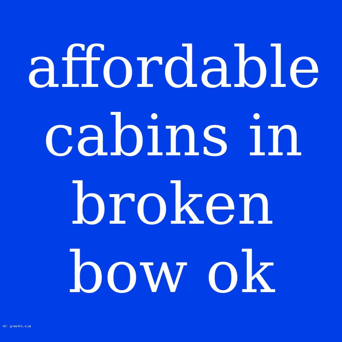 Affordable Cabins In Broken Bow Ok