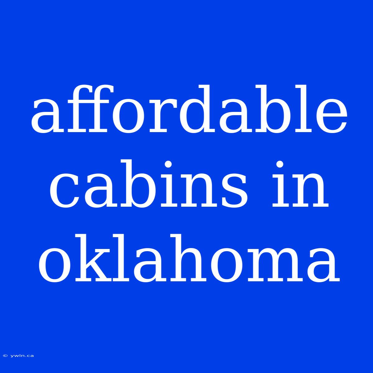 Affordable Cabins In Oklahoma