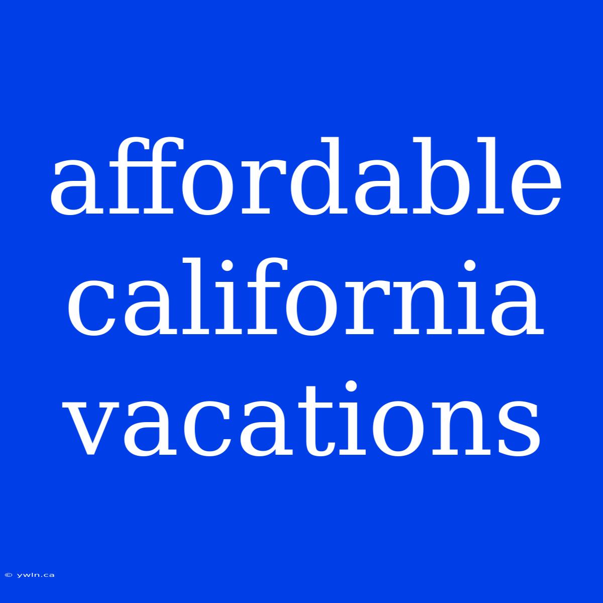 Affordable California Vacations