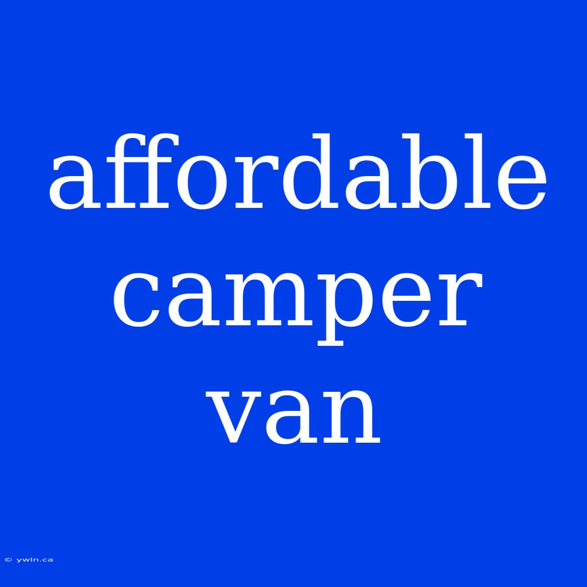 Affordable Camper Van