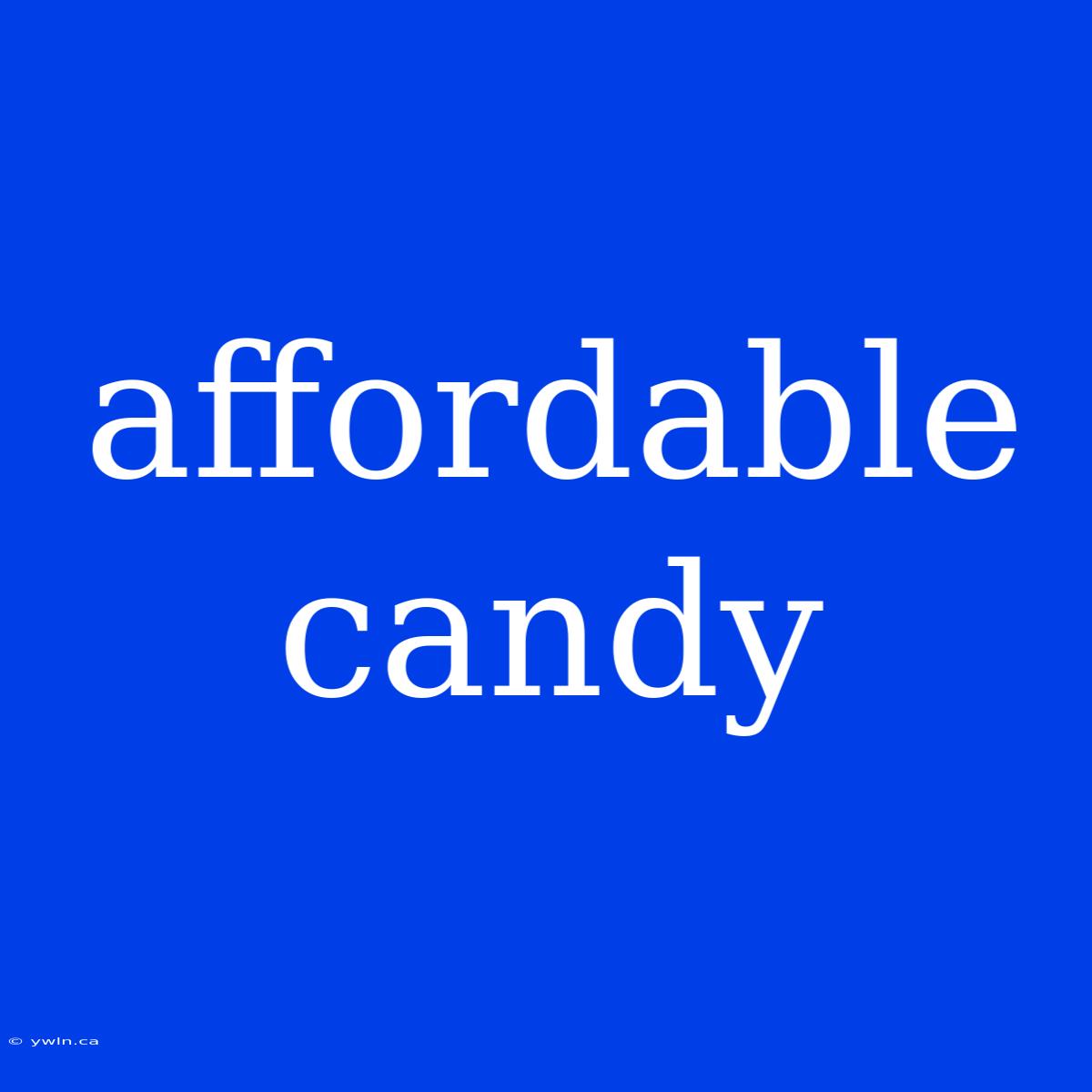 Affordable Candy