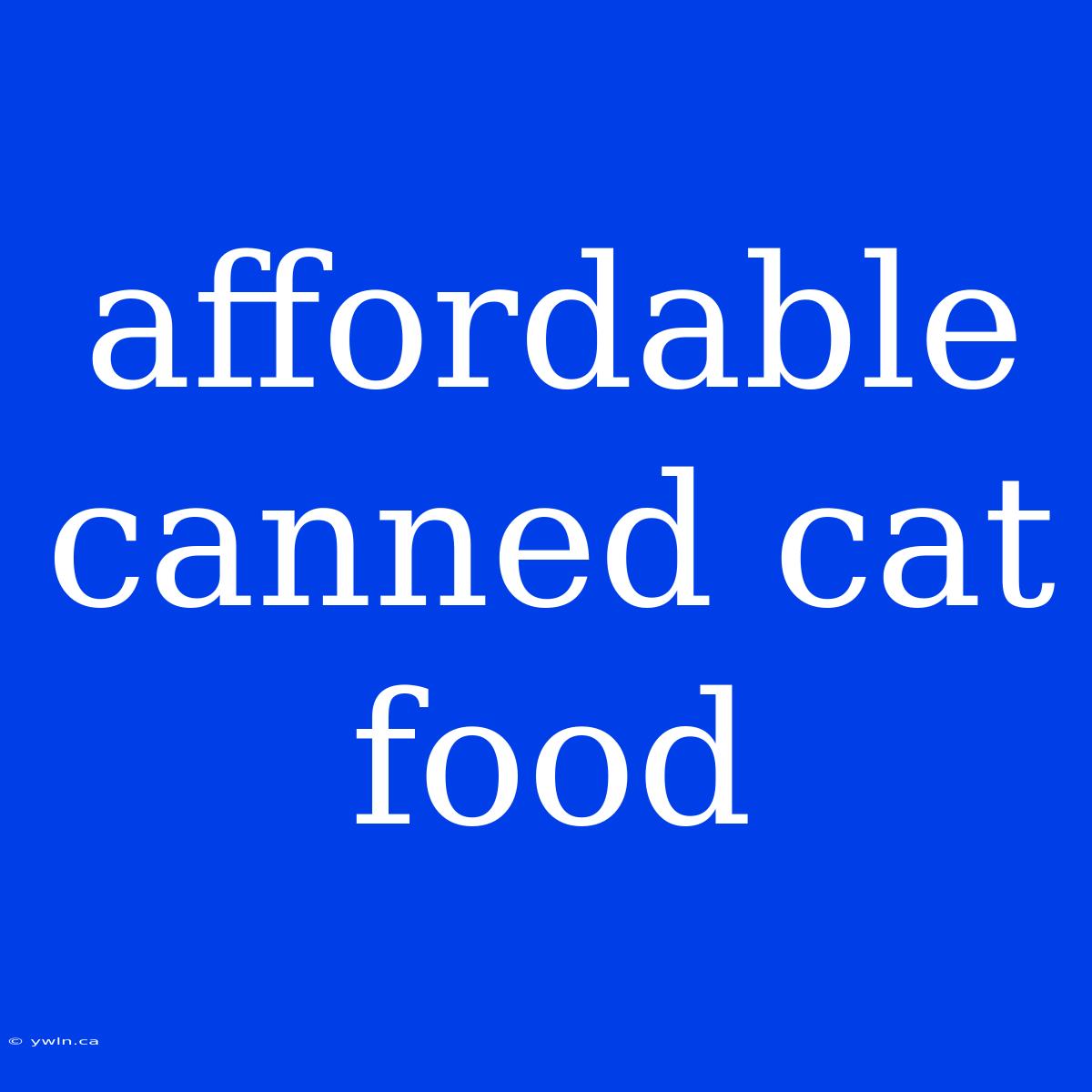 Affordable Canned Cat Food