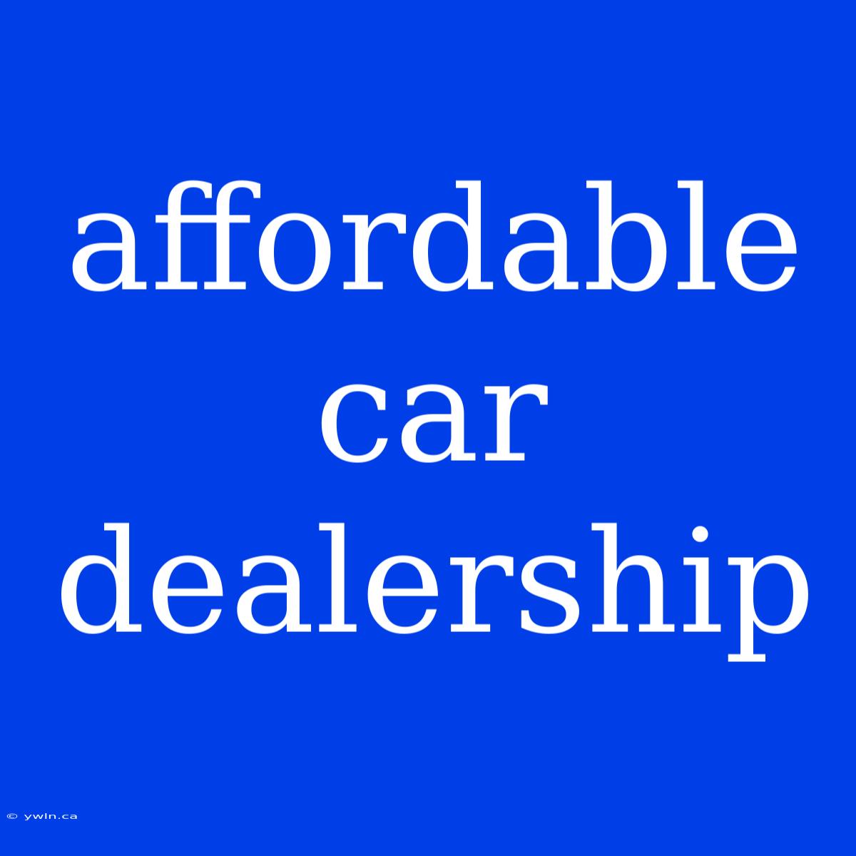 Affordable Car Dealership