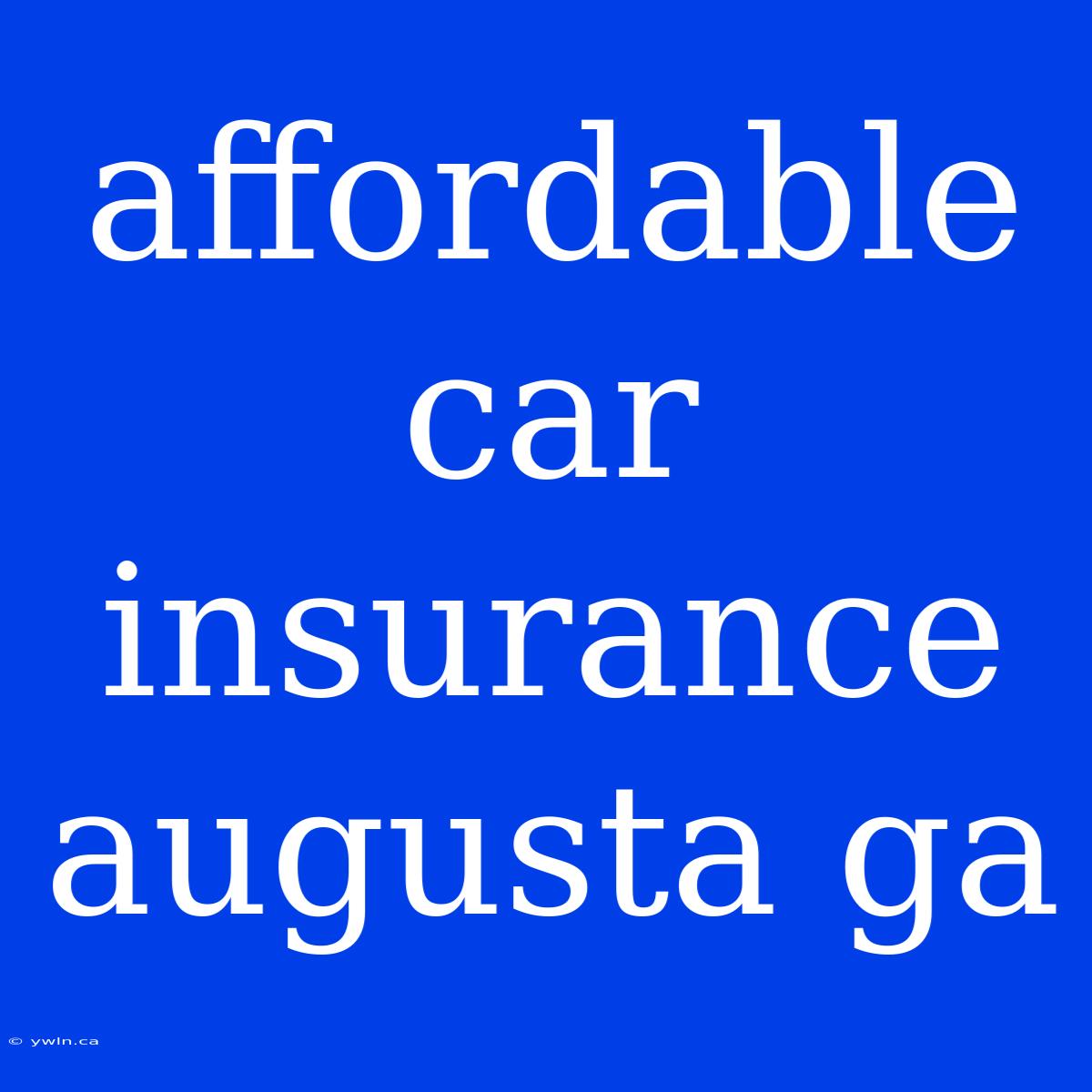 Affordable Car Insurance Augusta Ga