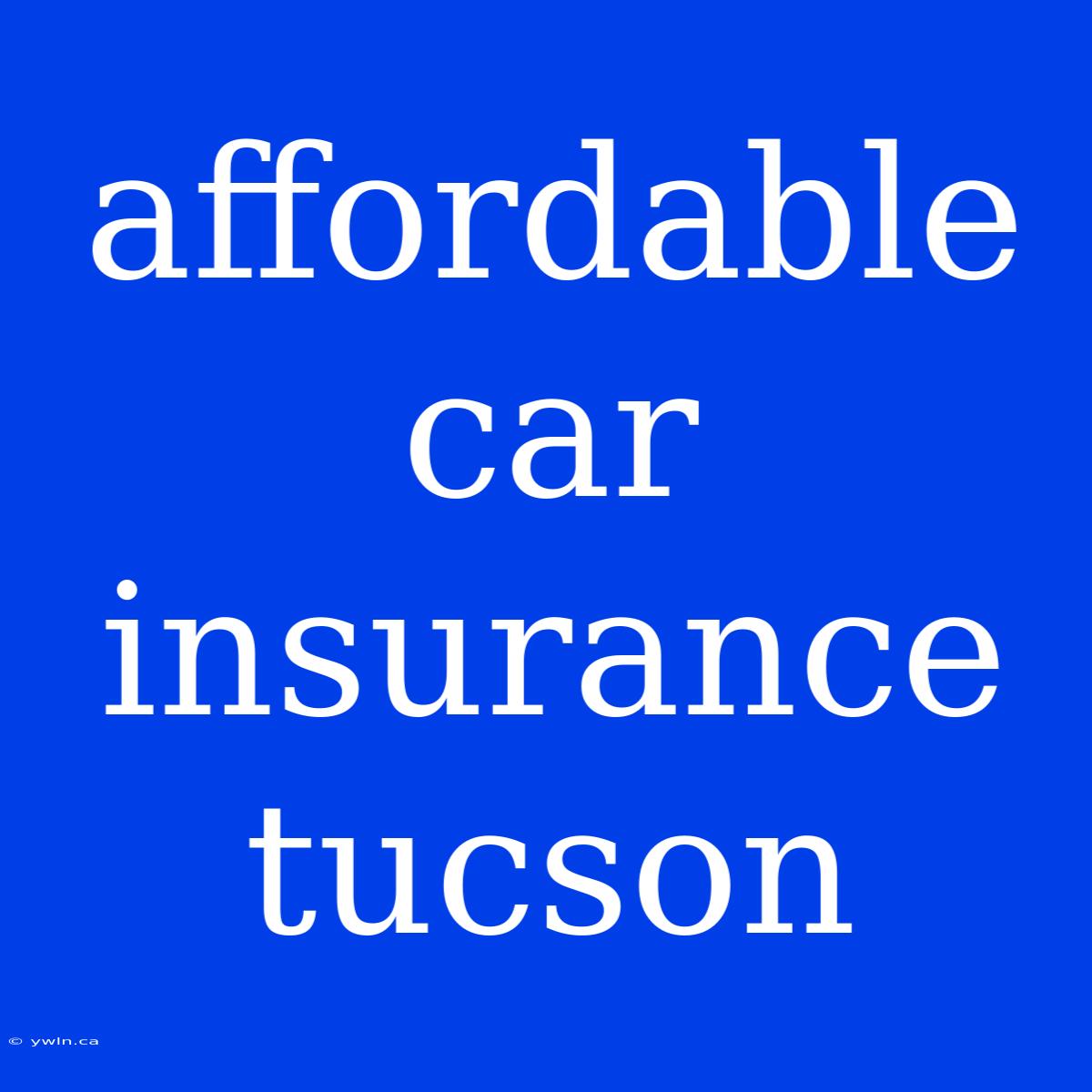 Affordable Car Insurance Tucson