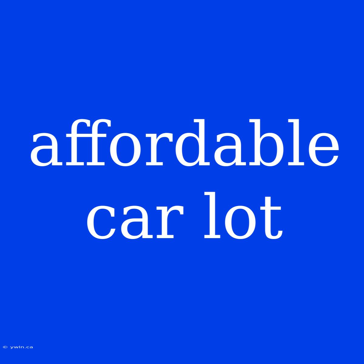 Affordable Car Lot