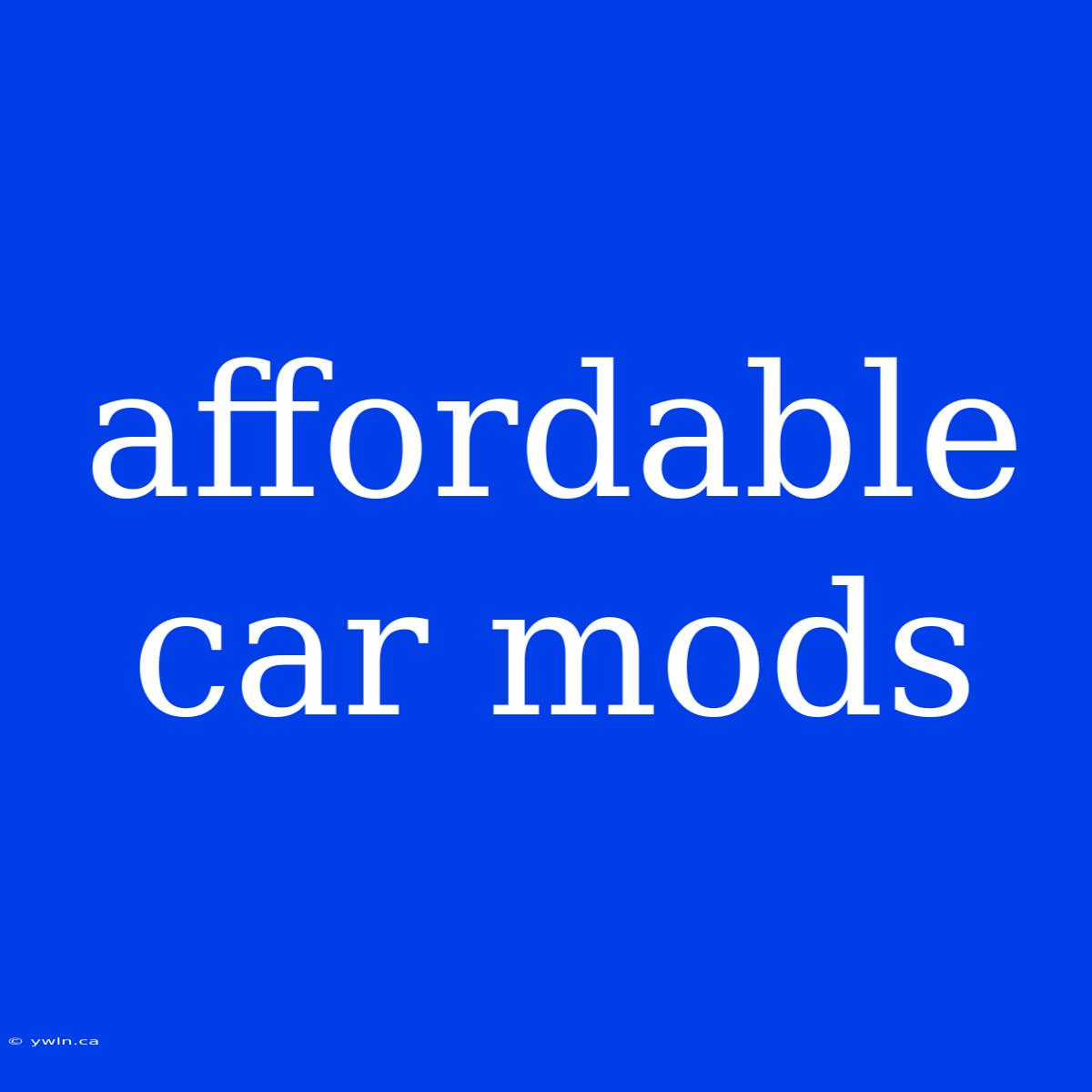 Affordable Car Mods