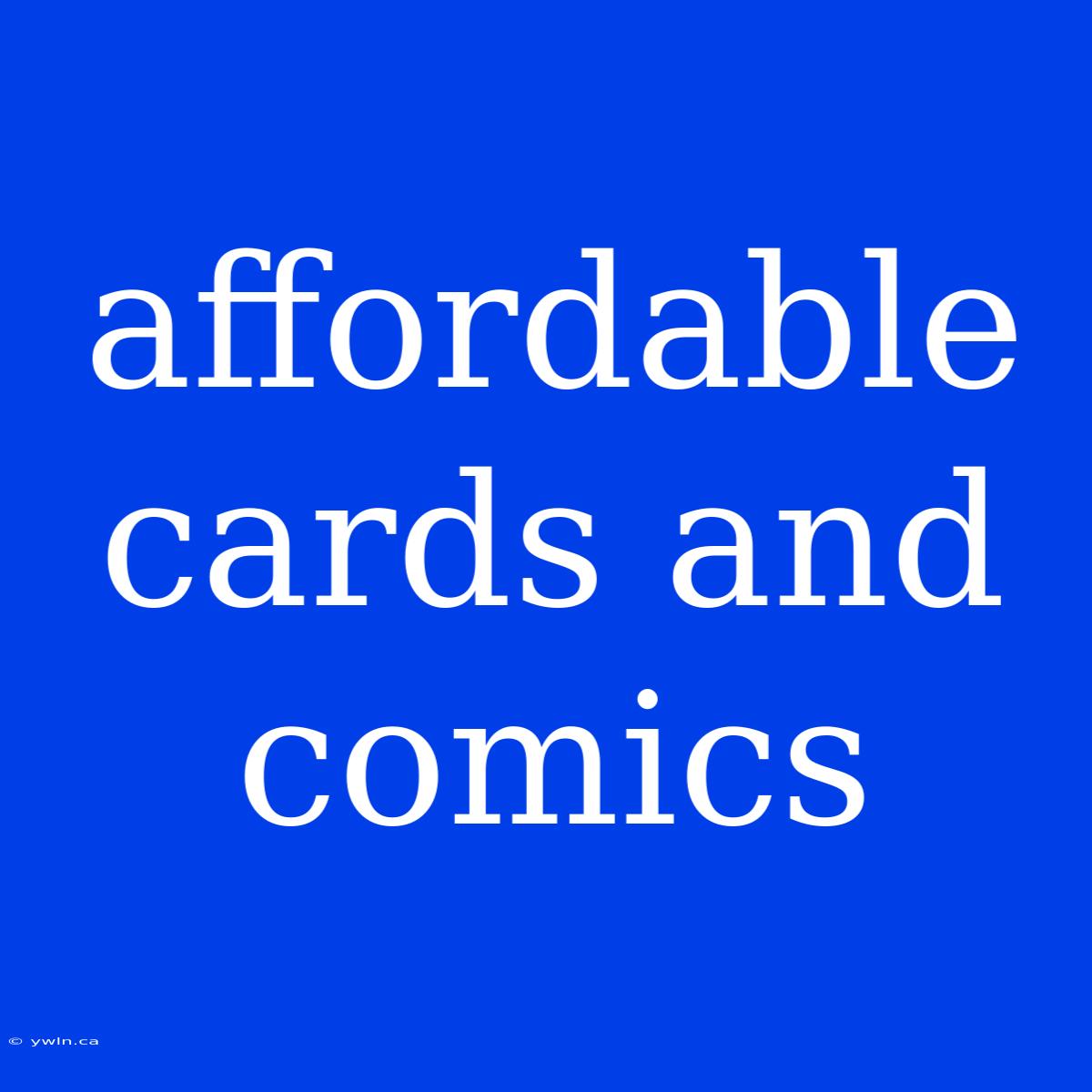 Affordable Cards And Comics