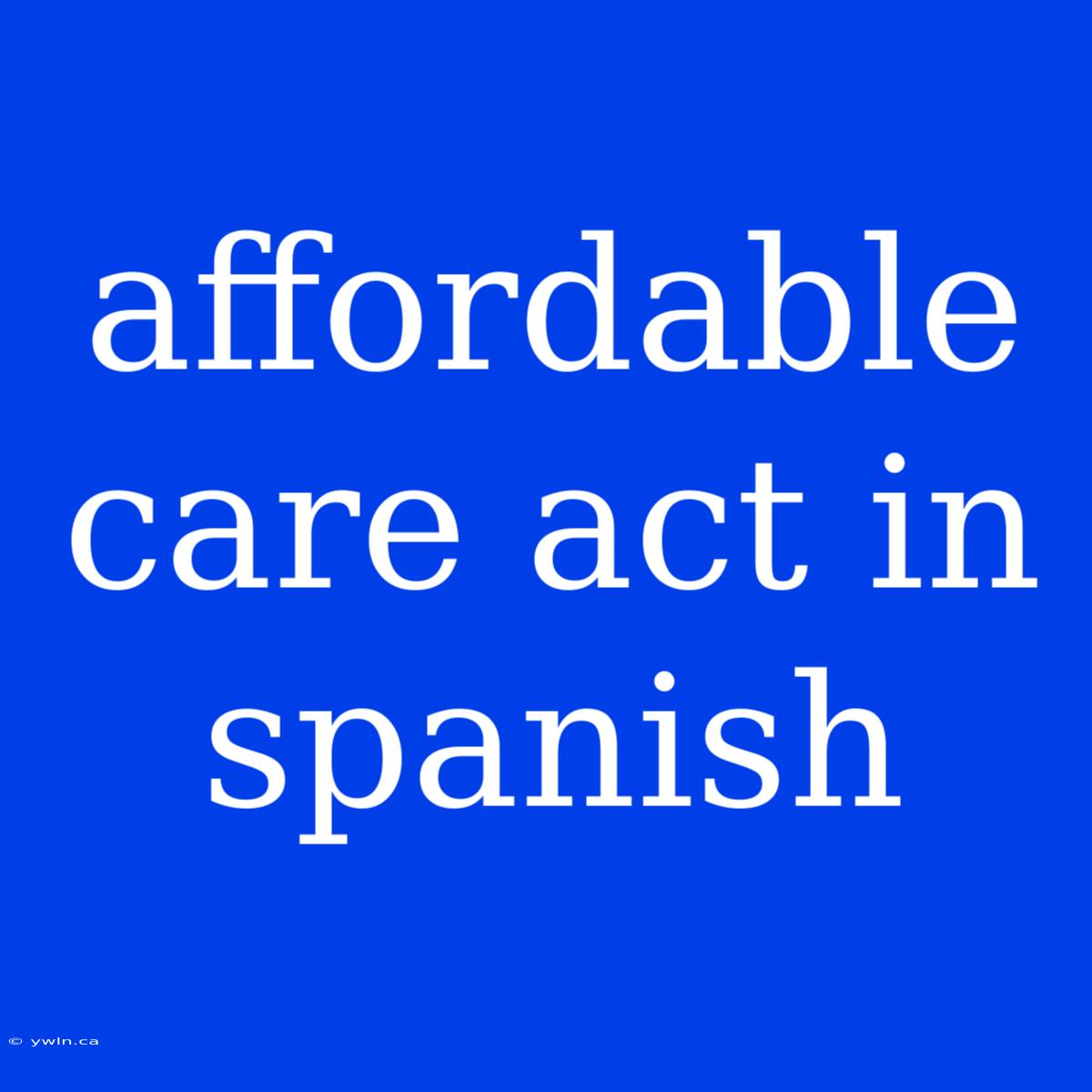 Affordable Care Act In Spanish