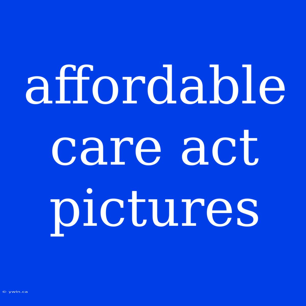 Affordable Care Act Pictures