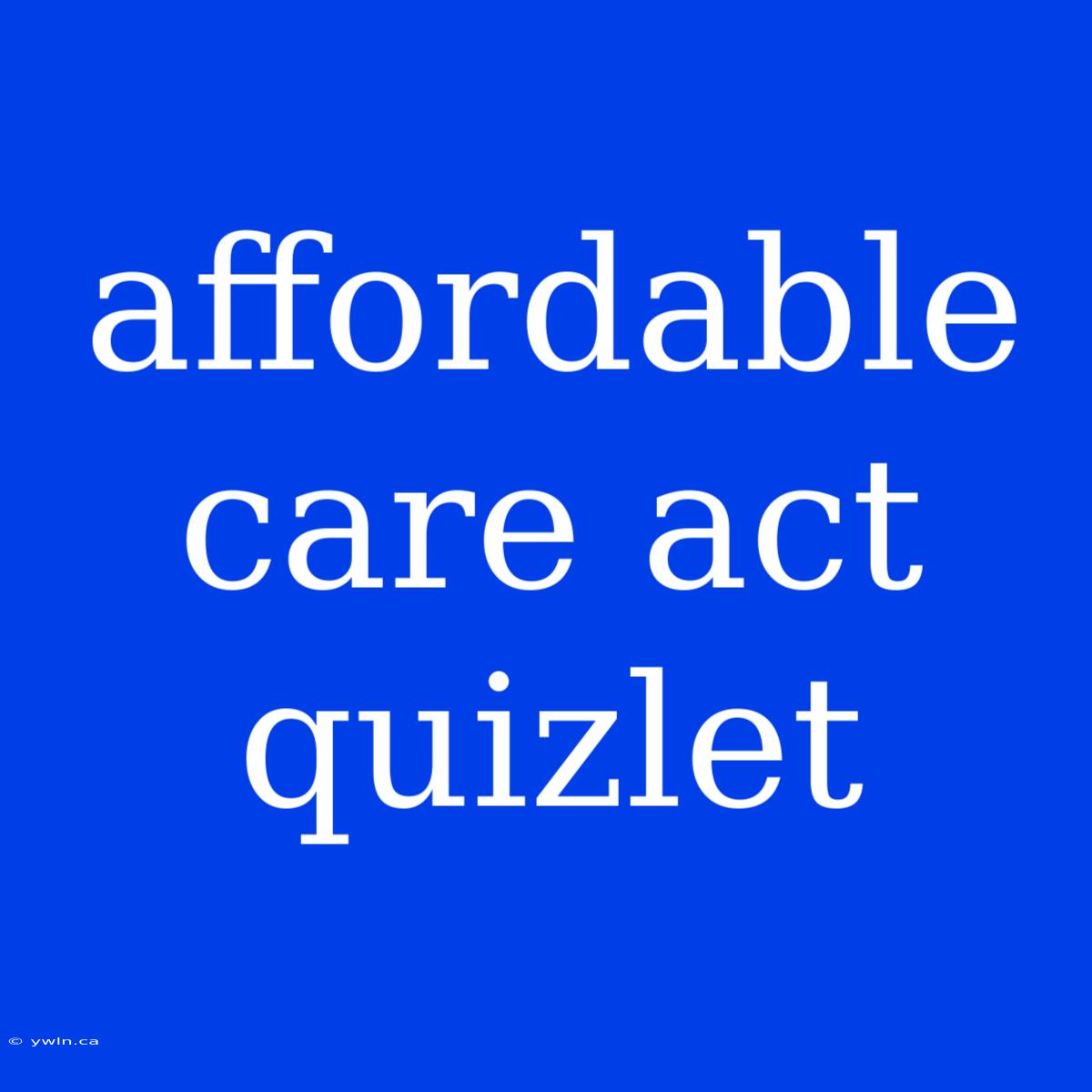 Affordable Care Act Quizlet