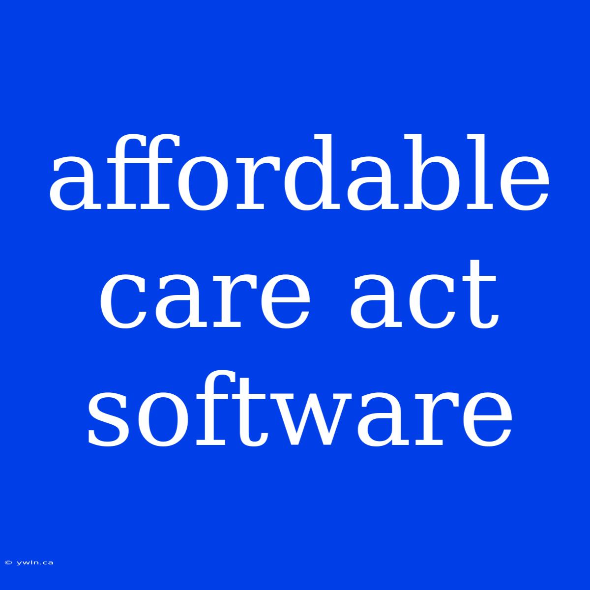 Affordable Care Act Software