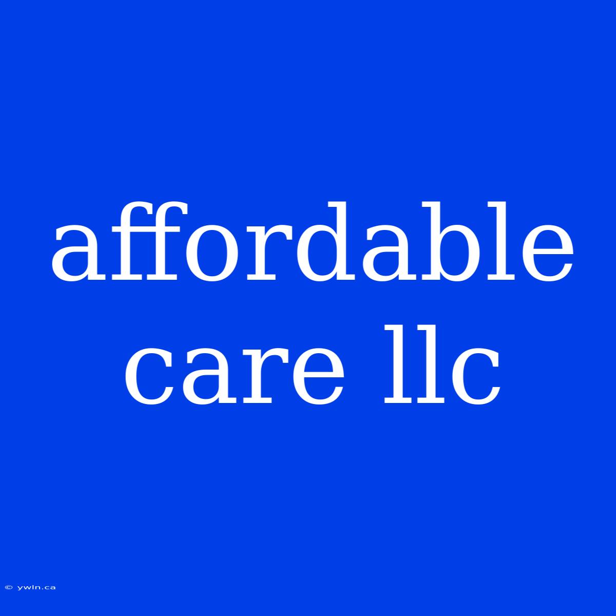 Affordable Care Llc