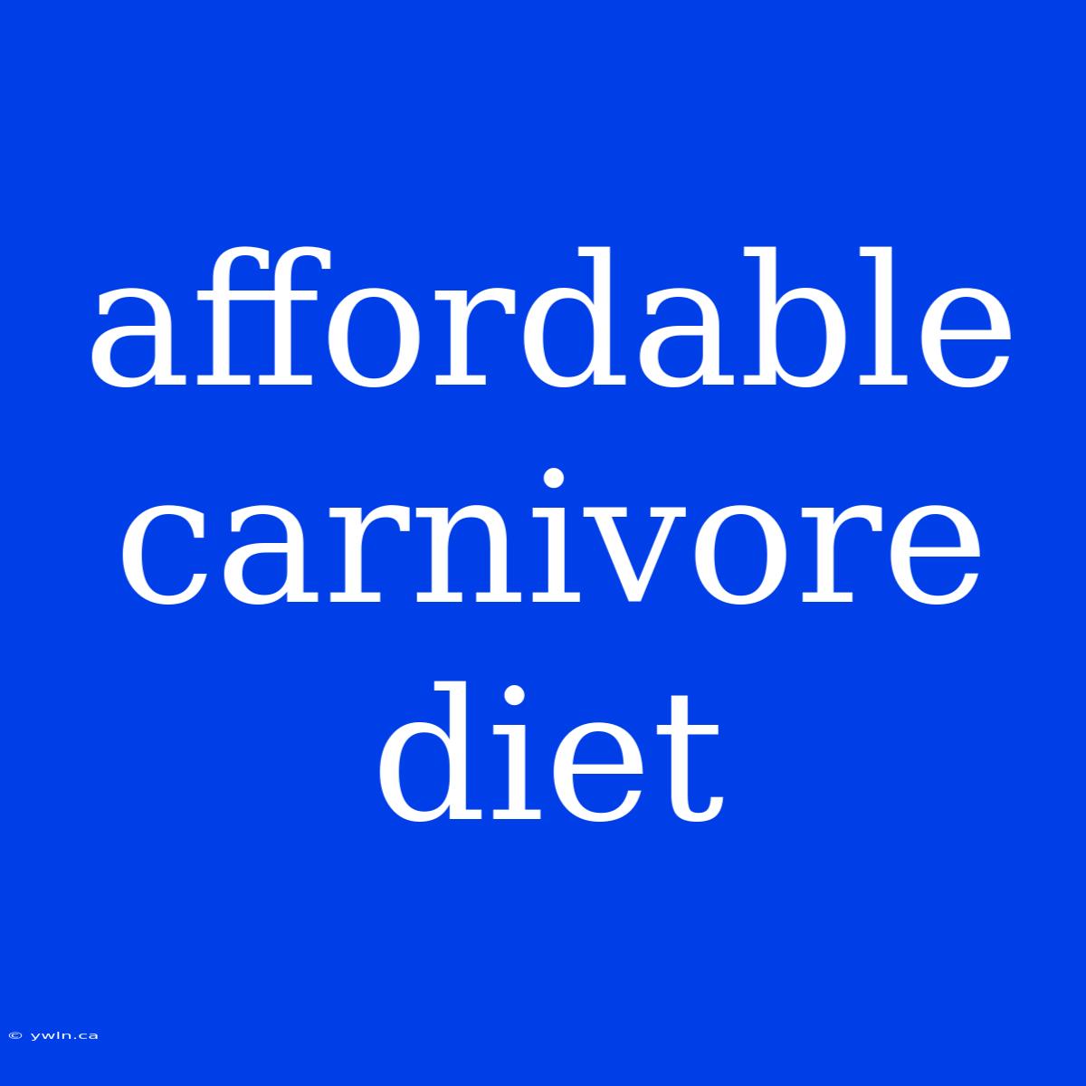 Affordable Carnivore Diet