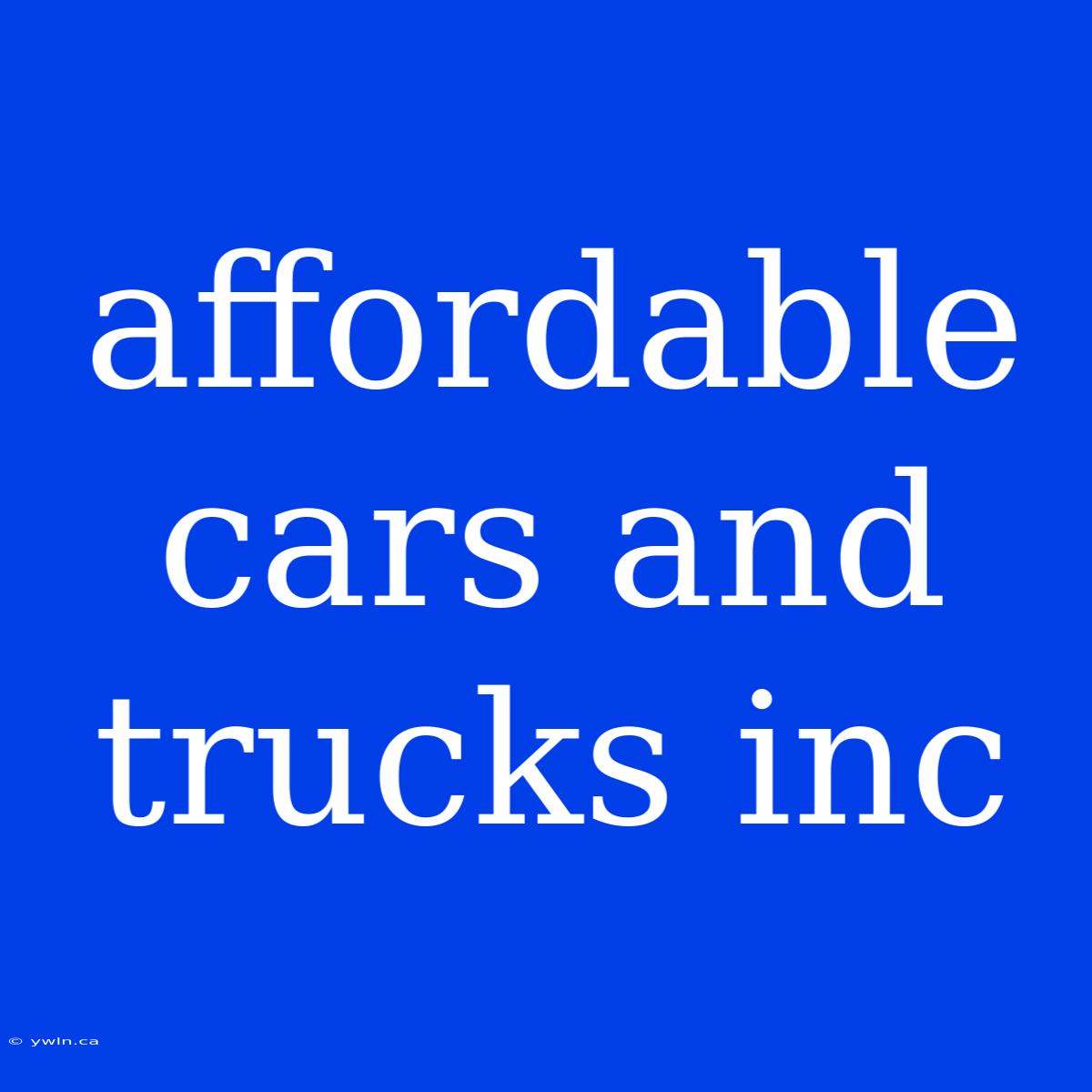 Affordable Cars And Trucks Inc