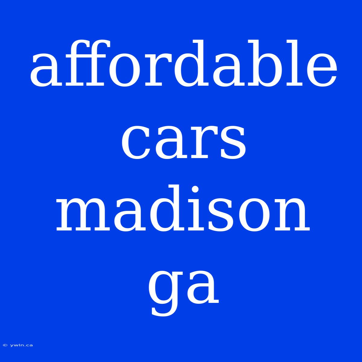 Affordable Cars Madison Ga