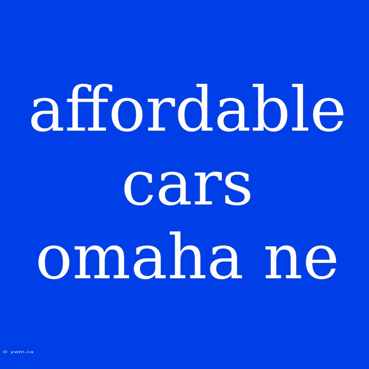 Affordable Cars Omaha Ne