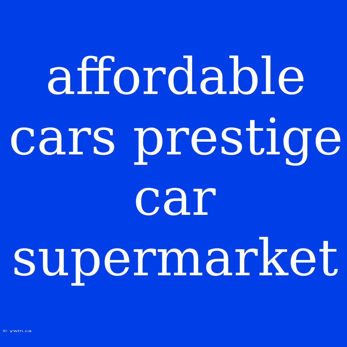 Affordable Cars Prestige Car Supermarket