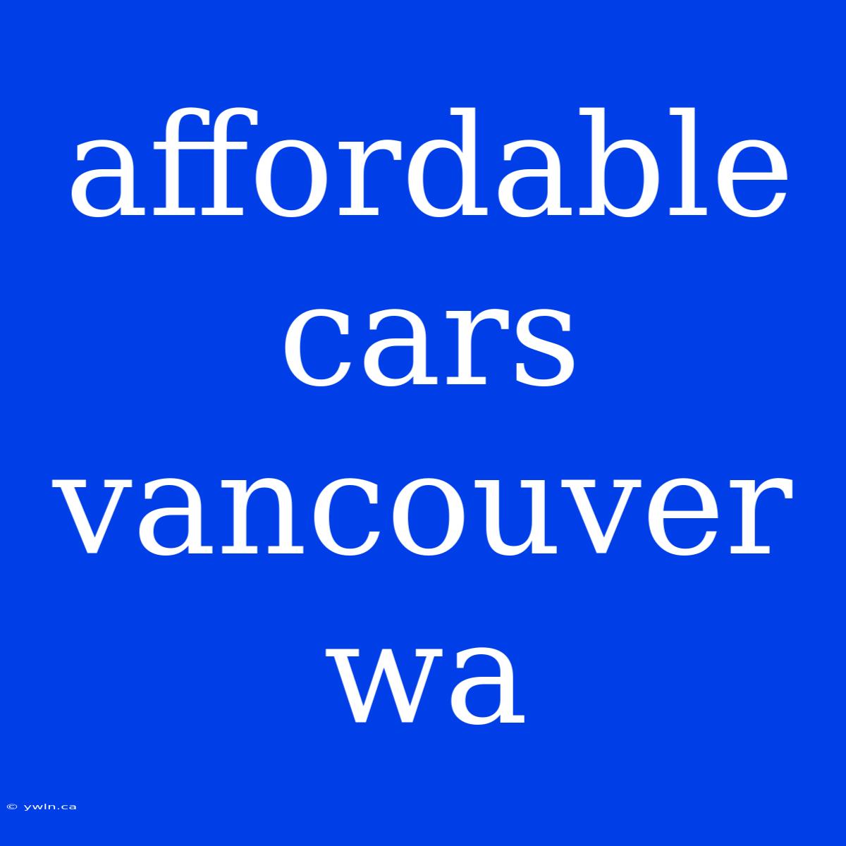 Affordable Cars Vancouver Wa