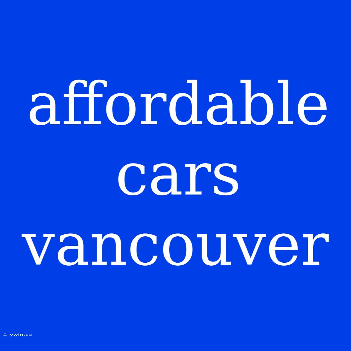 Affordable Cars Vancouver