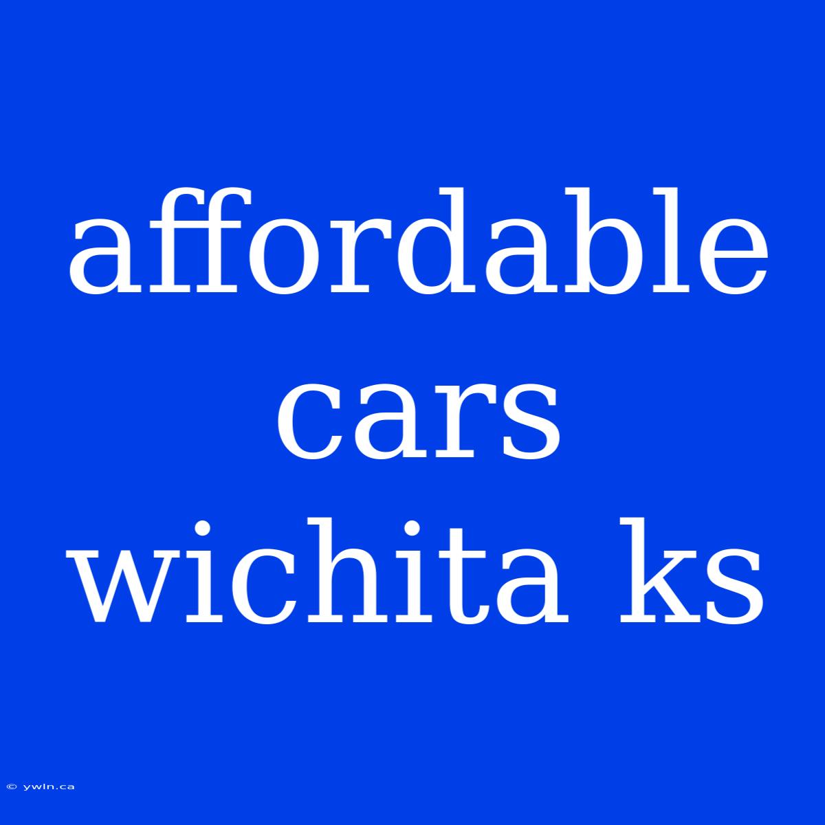 Affordable Cars Wichita Ks