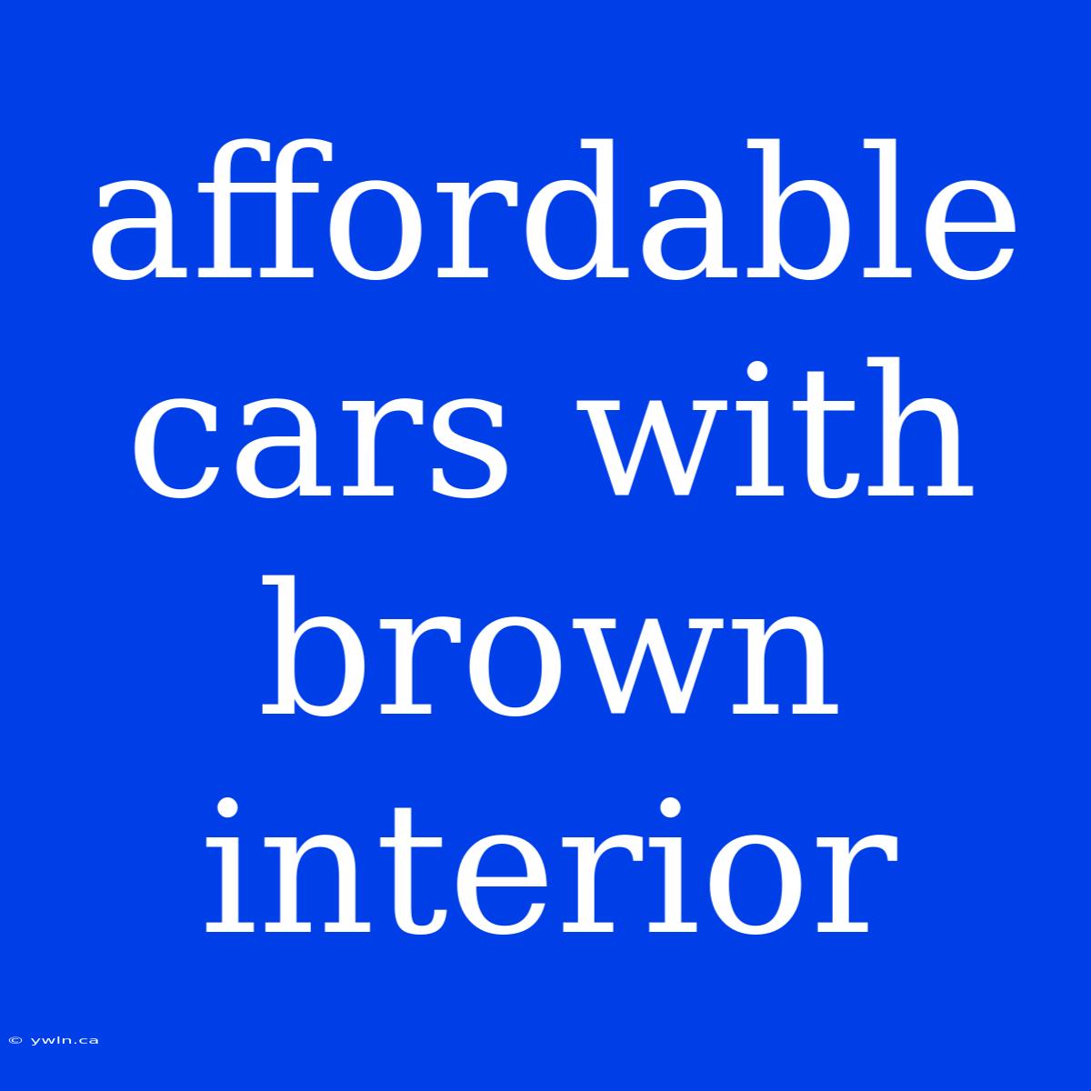 Affordable Cars With Brown Interior